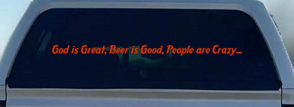 God is Great, Beer is Good, People are Crazy Christian Car or Truck Window Vinyl Decal Sticker (Orange Red)