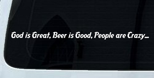 God is Great, Beer is Good, People are Crazy Christian Car or Truck Window Decal Sticker
