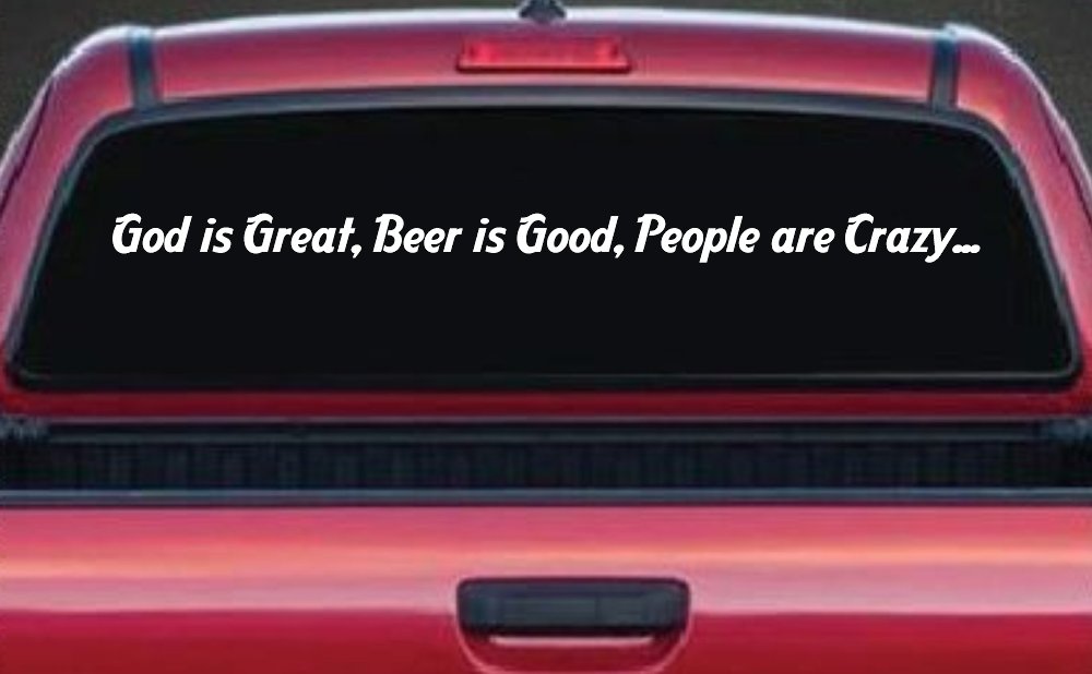 God is Great, Beer is Good, People are Crazy Christian Car or Truck Window Decal Sticker