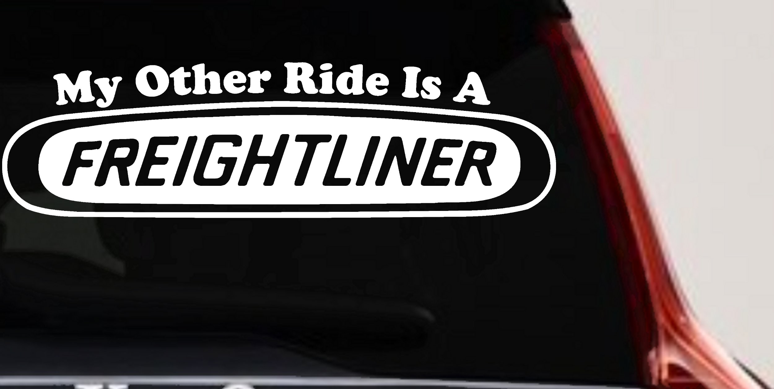 My Other Ride is A Freightliner Car or Truck Window Vinyl Decal Sticker (White)