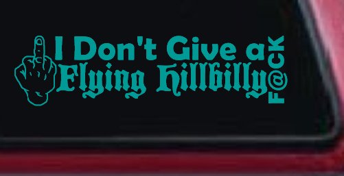 I Don't Give a Flying Hillbilly F@ck Country Car or Truck Window Decal Sticker