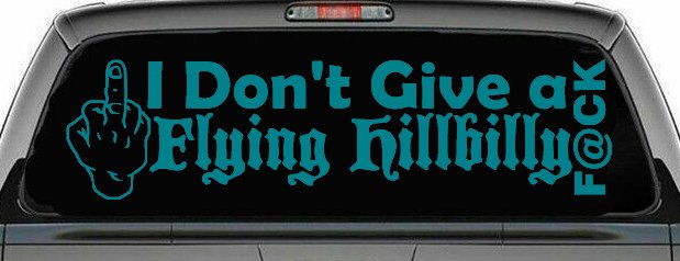 I Don't Give a Flying Hillbilly F@ck Country Car or Truck Window Decal Sticker