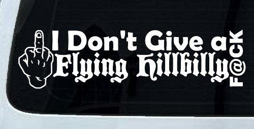 I Don't Give a Flying Hillbilly F@ck Country Car or Truck Window Decal Sticker (White)