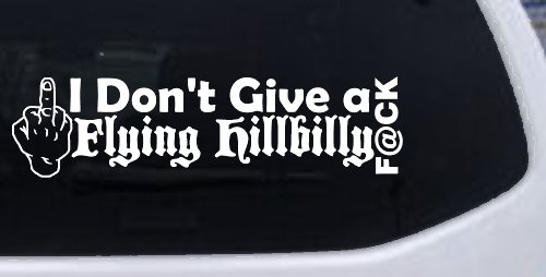 I Don't Give a Flying Hillbilly F@ck Country Car or Truck Window Decal Sticker (White)
