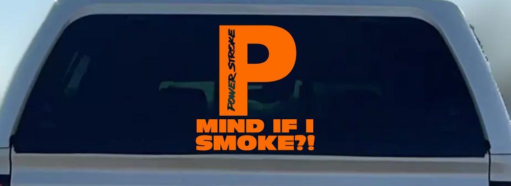 Powerstroke Diesel Big P Funny Mind If I Smoke Off Road Car or Truck Window Decal Sticker