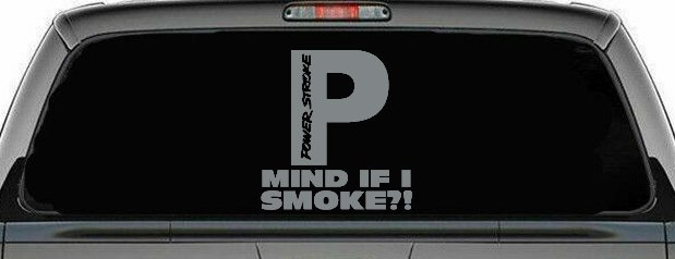 Powerstroke Diesel Big P Funny Mind If I Smoke Off Road Car or Truck Window Decal Sticker