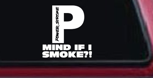 Powerstroke Diesel Big P Funny Mind If I Smoke Off Road Car or Truck Window Vinyl Decal Sticker (White)