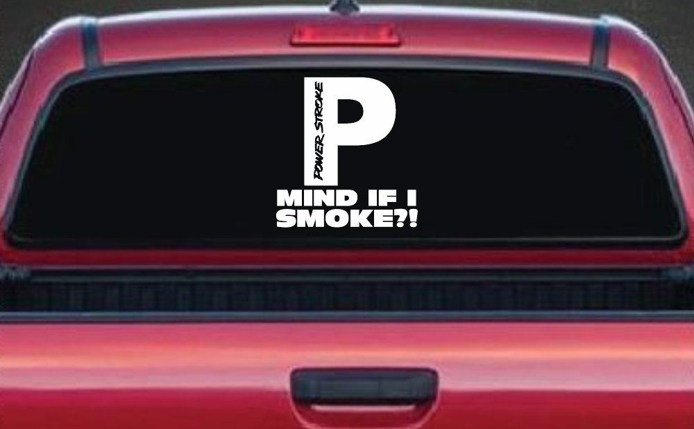 Powerstroke Diesel Big P Funny Mind If I Smoke Off Road Car or Truck Window Decal Sticker
