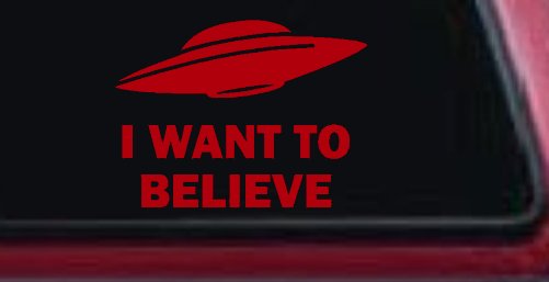 I Want To Believe Alien Flying Saucer Car or Truck Window Decal Sticker