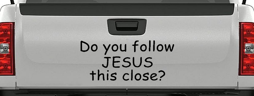 Do You Follow Jesus This Close Christian Car or Truck Window Decal Sticker