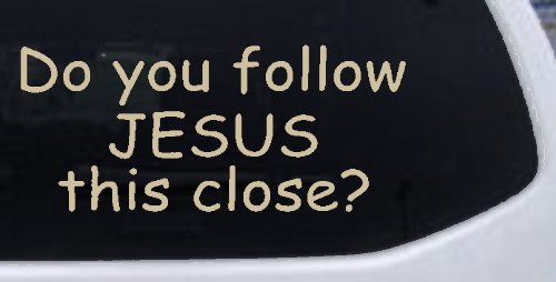 Do You Follow Jesus This Close Christian Car or Truck Window Decal Sticker