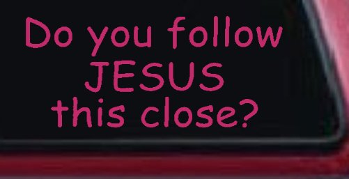 Do You Follow Jesus This Close Christian Car or Truck Window Decal Sticker (Hot Pink)