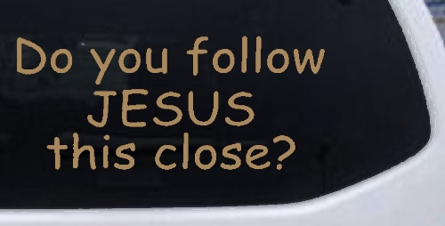 Do You Follow Jesus This Close Christian Car or Truck Window Decal Sticker