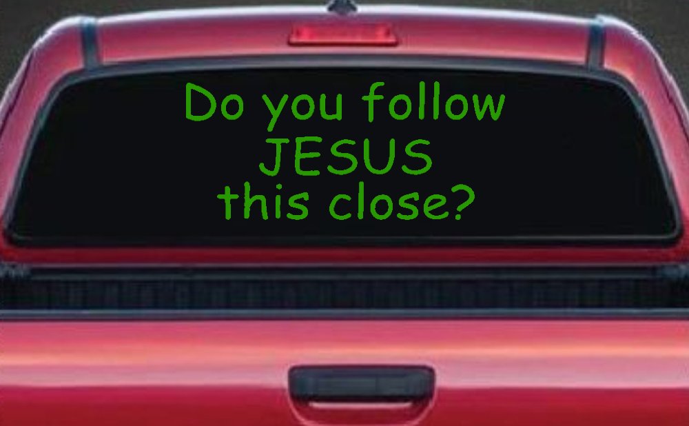 Do You Follow Jesus This Close Christian Car or Truck Window Decal Sticker