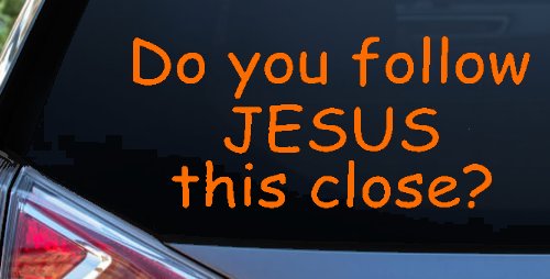 Do You Follow Jesus This Close Christian Car or Truck Window Decal Sticker