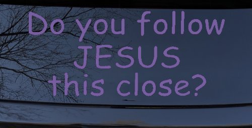 Do You Follow Jesus This Close Christian Car or Truck Window Decal Sticker