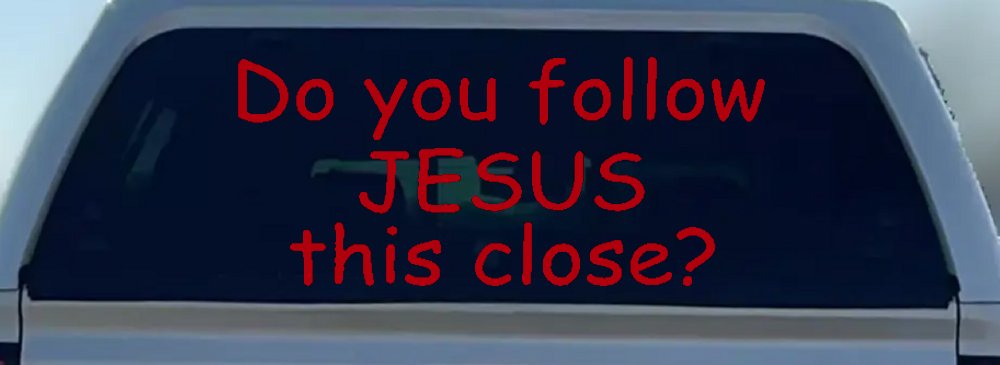Do You Follow Jesus This Close Christian Car or Truck Window Decal Sticker