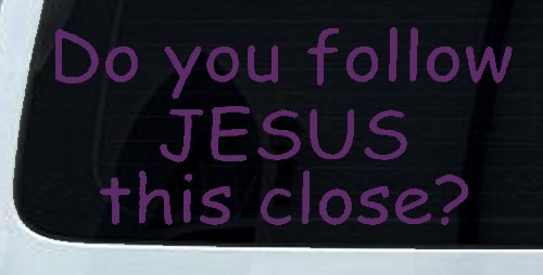 Do You Follow Jesus This Close Christian Car or Truck Window Decal Sticker