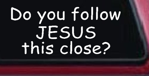 Do You Follow Jesus This Close Christian Car or Truck Window Decal Sticker