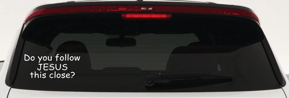 Do You Follow Jesus This Close Christian Car or Truck Window Decal Sticker