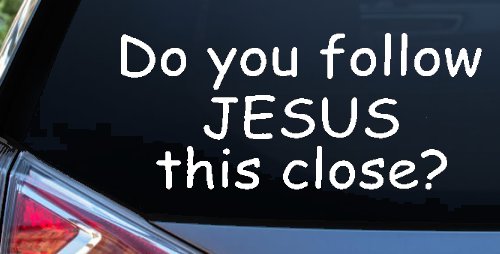 Do You Follow Jesus This Close Christian Car or Truck Window Decal Sticker