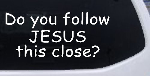 Do You Follow Jesus This Close Christian Car or Truck Window Decal Sticker