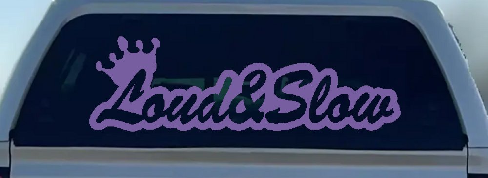 Loud and Slow with Crown Car or Truck Window Decal Sticker