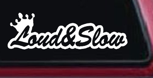 Loud and Slow with Crown Car or Truck Window Decal Sticker
