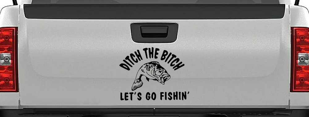 Ditch The Bitch Lets Go Fishing Car or Truck Window Decal Sticker (Black)