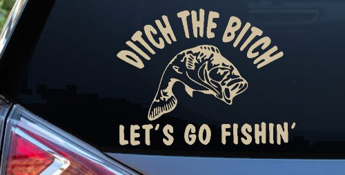 Ditch The Bitch Lets Go Fishing Car or Truck Window Decal Sticker