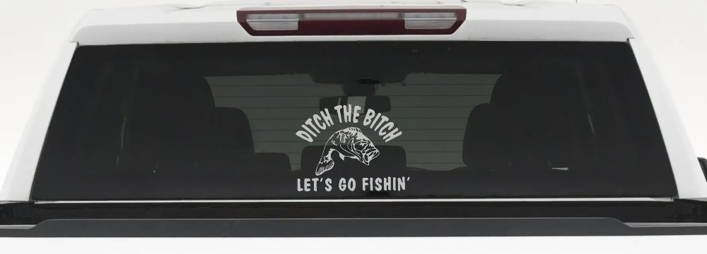 Ditch The Bitch Lets Go Fishing Car or Truck Window Decal Sticker