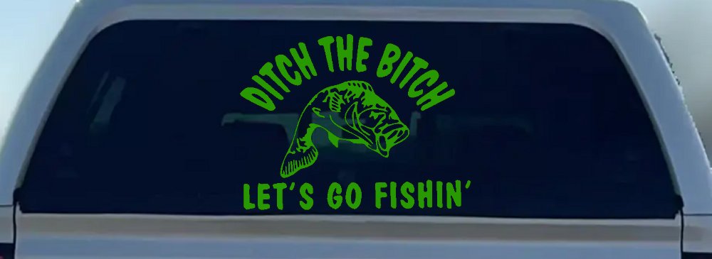 Ditch The Bitch Lets Go Fishing Car or Truck Window Decal Sticker