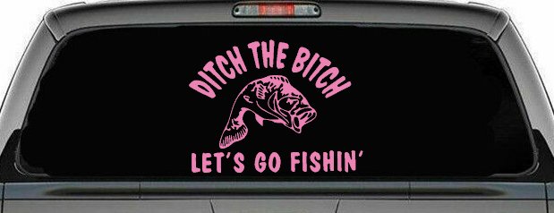 Ditch The Bitch Lets Go Fishing Car or Truck Window Decal Sticker (Pink)