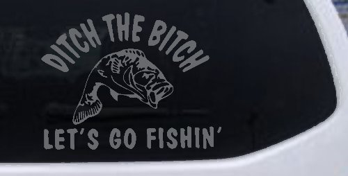 Ditch The Bitch Lets Go Fishing Car or Truck Window Decal Sticker (Silver)