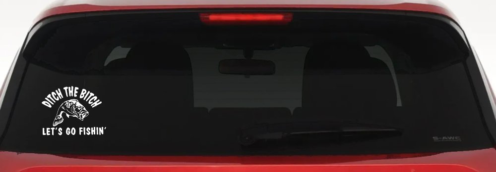 Ditch The Bitch Lets Go Fishing Car or Truck Window Vinyl Decal Sticker (White)