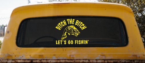 Ditch The Bitch Lets Go Fishing Car or Truck Window Decal Sticker