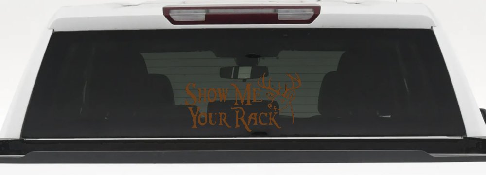 Show Me Your Rack Funny Deer Hunting Hunting Car or Truck Window Decal Sticker (Copper)