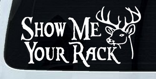 Show Me Your Rack Funny Deer Hunting Hunting Car or Truck Window Decal Sticker (White)