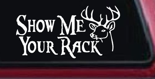 Show Me Your Rack Funny Deer Hunting Hunting Car or Truck Window Decal Sticker (White)