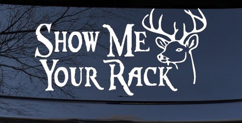 Show Me Your Rack Funny Deer Hunting Hunting Car or Truck Window Decal Sticker (White)