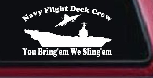 Aircraft Carrier Navy Flight Deck Crew You Bring Them We Sling Them Military Car or Truck Window Decal Sticker (White)