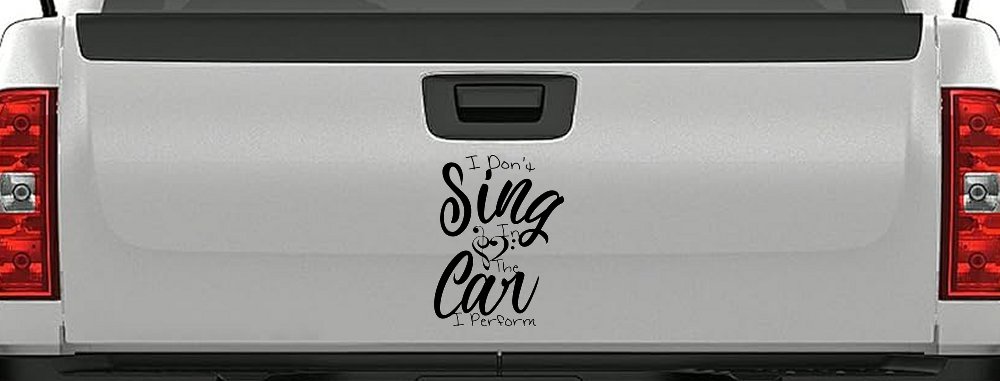 I Dont Sing in the Car I Perform Music Car or Truck Window Decal Sticker