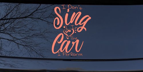 I Dont Sing in the Car I Perform Music Car or Truck Window Decal Sticker (Coral)