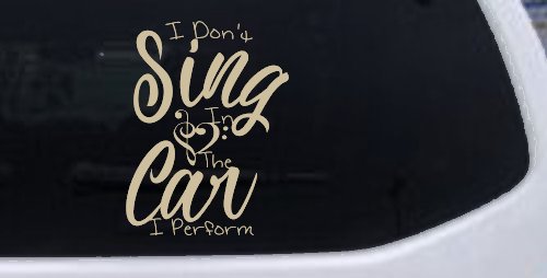 I Dont Sing in the Car I Perform Music Car or Truck Window Decal Sticker