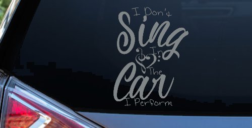 I Dont Sing in the Car I Perform Music Car or Truck Window Decal Sticker