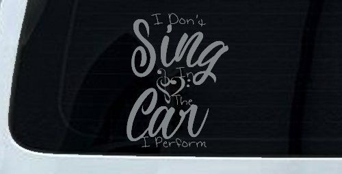 I Dont Sing in the Car I Perform Music Car or Truck Window Decal Sticker