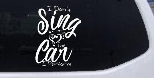 I Dont Sing in the Car I Perform Music Car or Truck Window Decal Sticker