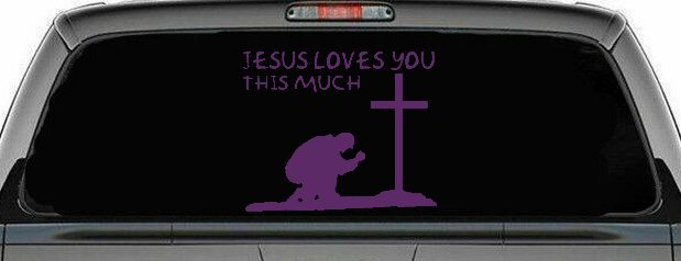Jesus Loves You This Much Kneeling at Cross Christian Car or Truck Window Decal Sticker