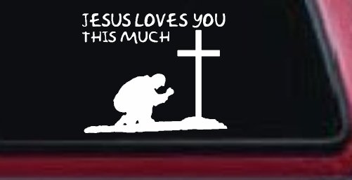 Jesus Loves You This Much Kneeling at Cross Christian Car or Truck Window Decal Sticker