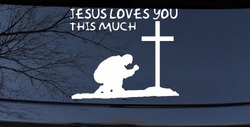 Jesus Loves You This Much Kneeling at Cross Christian Car or Truck Window Decal Sticker (White)